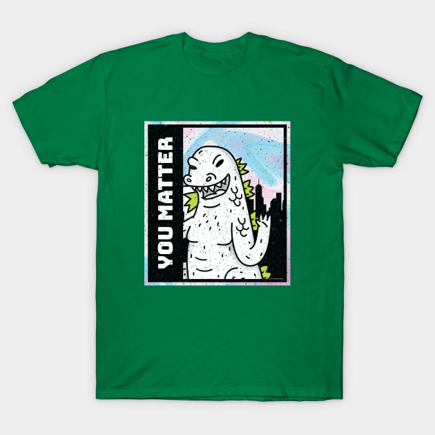 Inspirational Kaiju: Godzilla says you matter! T-Shirt by Perpetual Brunch